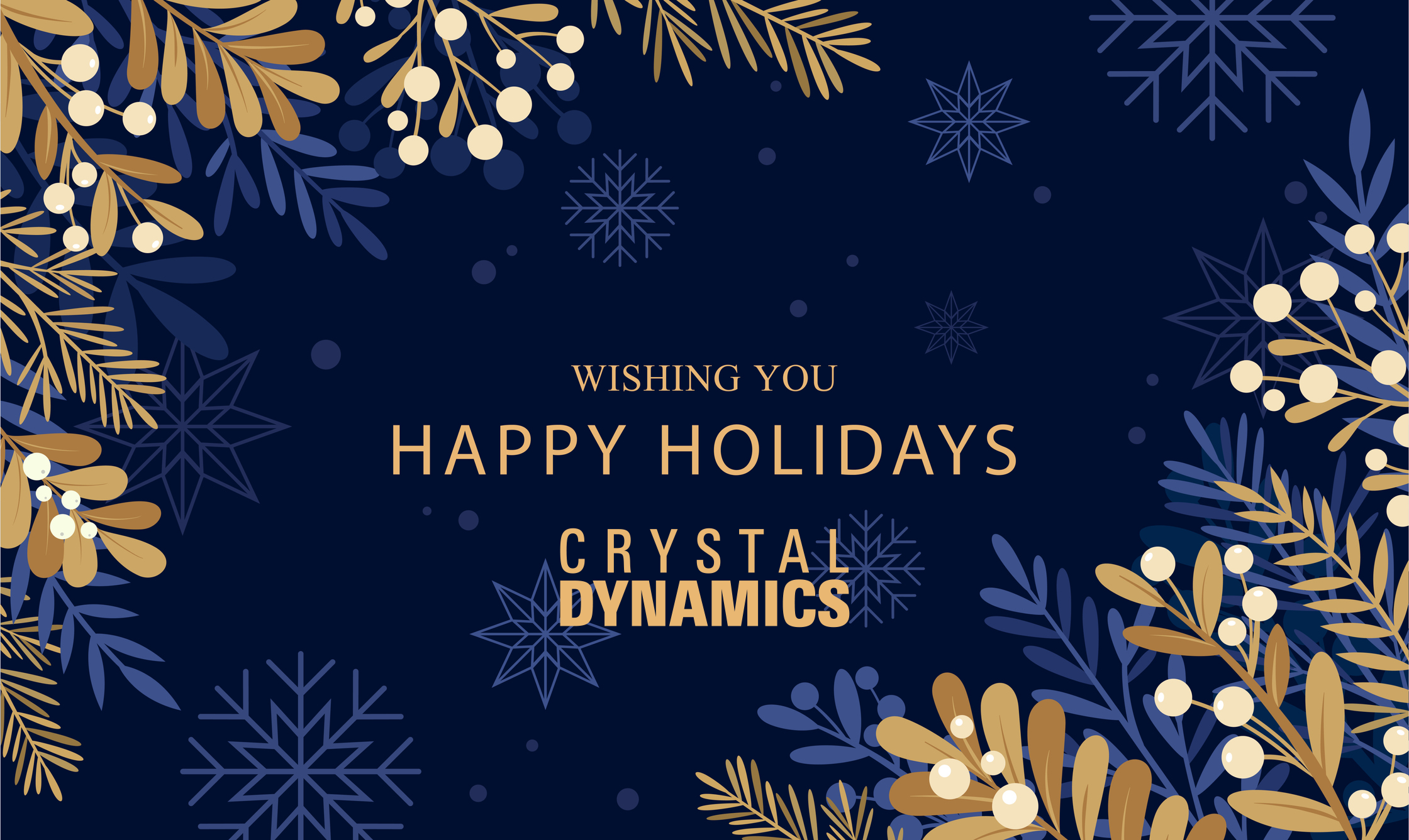 A festive image with a blue background,  light blue snowflakes, and gold leaves. There is text that reads: Wishing you Happy Holidays - Crystal Dynamics".